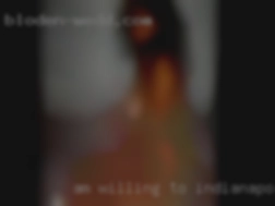 Am willing Indianapolis, Indiana to experiment.