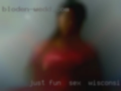Just fun  easygoing and open for sex in Wisconsin sexuality.