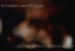 Plump peach is Indiana personals a double bonus.